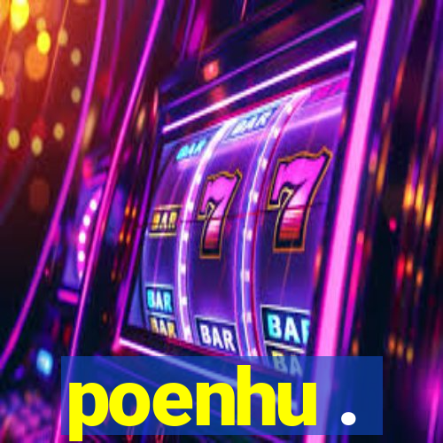 poenhu .